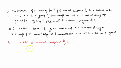 a-prove-that-the-intersection-of-an-arbitrary-family-of-normal-subgroups-of-g-is-normal-in-g-b-show-that-if-f-g-h-is-a-group-homomorphism-and-k-is-a-normal-subgroup-of-h-then-f-1k-g-g-fg-k-i-72086