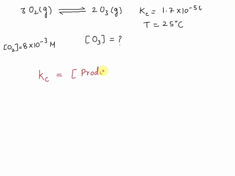 the-equilibrium-constant-kc-for-the-formation-of-ozone-from-oxygen-is-17x10-56-at-25c-if-the-concentration-of-oxygen-in-the-air-21-oxygen-about-8x10-3-m-how-much-ozone-is-opproximately-prese-89082