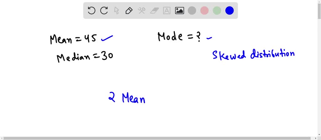 SOLVED In A Moderately Skewed Distribution Mean 45 And Median 30 solved-in-a-moderately-skewed-distribution-mean-45-and-median-30