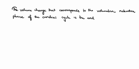 which-volume-change-would-correspond-to-the-isovolumetric-relaxation-phase-of-the-cardiac-cycle-the-end-systolic-volume-esv-the-stroke-volume-sv-the-end-diastolic-volume-edv-the-minimum-vent-15857