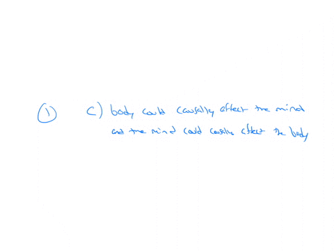 1-regarding-the-causal-interaction-between-the-mind-and-body-descartes-held-that-the-a-mind-could-causally-affect-the-body-b-body-could-causally-affect-the-mind-c-body-could-causally-affect-08295