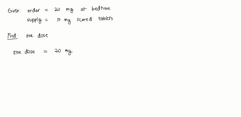 order-is-20-mg-at-bedtimesupply-is-10-mg-scored-tabletshow-many-tablets-to-administer-one-dose