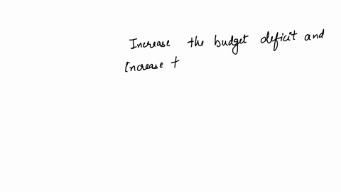7-a-decrease-in-taxes-and-an-increase-in-government-spending-during-a-recession-will-a-increase-the-budget-deficit-but-pay-off-some-of-the-government-debt-b-work-to-decrease-the-budget-deficit-and-pay