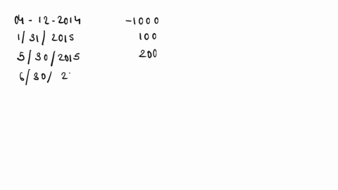 calculate-internal-rate-of-return-irr-of-the-cash-flows-4122014-1000-1312015-100-5302015-200-6302016-300-4302018-400-5312018-500-i-am-expecting-a-final-payment-on-712019-what-would-this-cash-67023