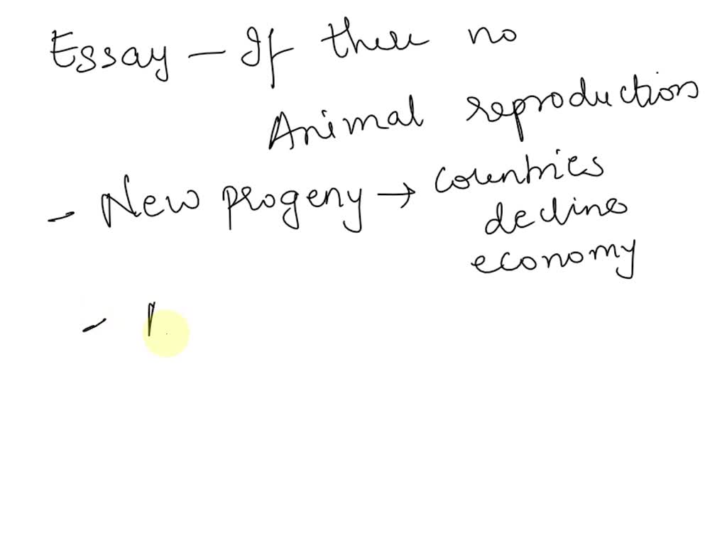SOLVED: Write an essay not exceeding 200 words, what is the importance of animal  reproduction in our society? What will be the impact in our lives if there  is no reproduction of