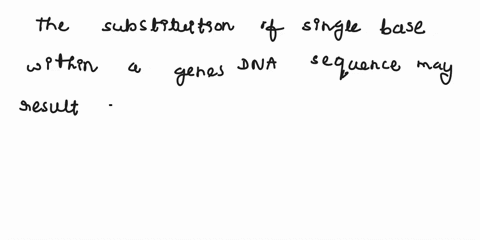 the-substitution-of-a-single-base-within-a-genes-dna-sequence-may-result-in-any-one-of-the-following-except-a-a-frameshift-mutation-b-a-missense-mutation-c-a-nonsense-mutation-d-a-silent-mut-86507
