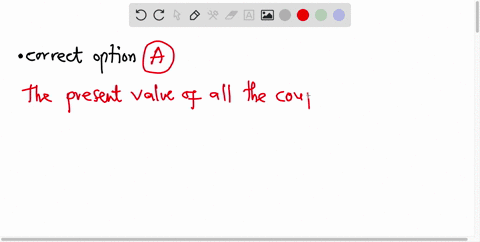 the-value-of-any-bond-should-be-a-the-present-value-of-all-the-coupon-receipts-as-well-as-the-principal-par-value-repayment-at-the-bondas-maturity-b-the-future-value-of-all-the-coupon-receip-65452