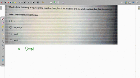 which-of-the-following-is-equivalent-to-cos-bcot-bsec-bsin-8-for-all-values-of-8-for-which-cos-bcot-bsec-bain-b-is-defined-select-the-correct-answer-below-sin-bcos-b-cos-8-sin-8-53602