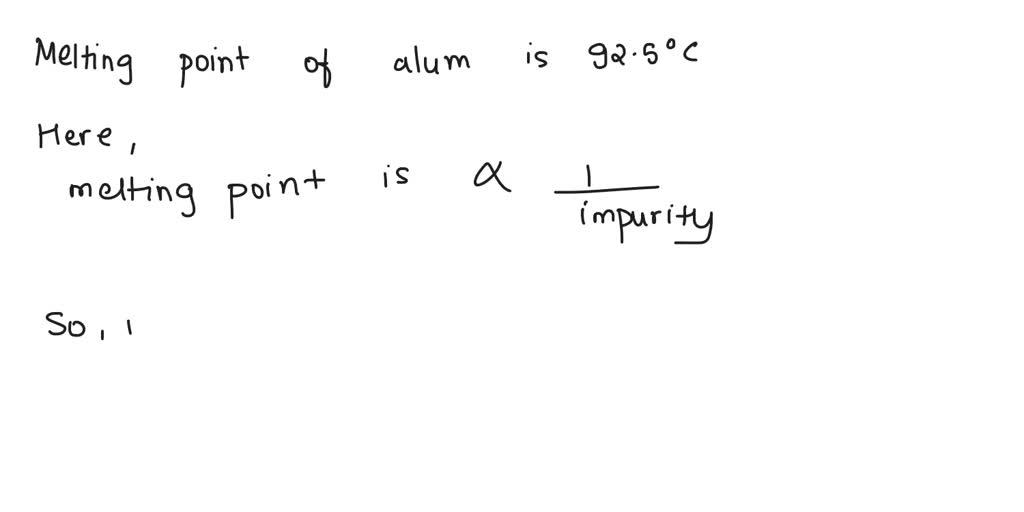 SOLVED 7. The actual melting point for alum is 92.5Â°C. Comment on the