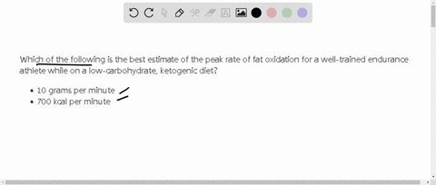 which-of-the-following-is-the-best-estimate-of-the-peak-rate-of-fat-oxidation-for-a-well-trained-endurance-athlete-while-on-a-low-carbohydrate-ketogenic-diet-10-grams-per-minute-700-kcal-per-56571