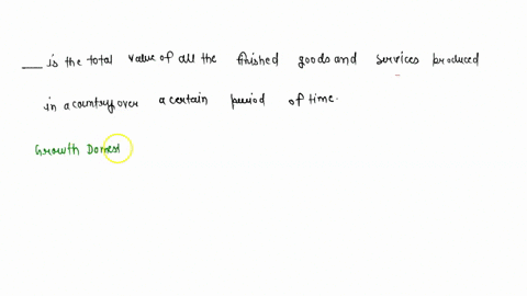 _____-is-the-total-value-of-all-the-finished-goods-and-services-produced-in-a-country-over-a-certain-period-of-time-59383
