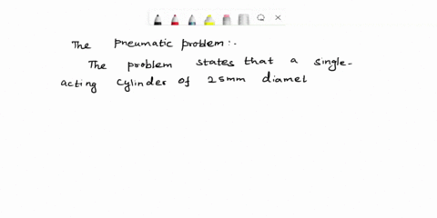 analyze-the-pneumatic-problem-and-design-direct-and-indirect-pneumatic-circuit-diagram-with-explanation-of-working-a-single-acting-cylinder-of-25mm-diameter-is-to-clamp-a-component-when-a-pu-38728