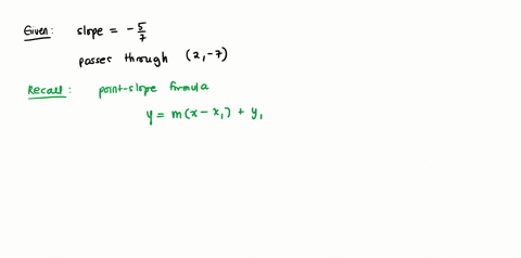 use-the-given-conditions-to-write-an-equation-for-the-line-in-point-slope-form-and-in-slope-intercept-form-slope-57-passes-through-2-7-92841