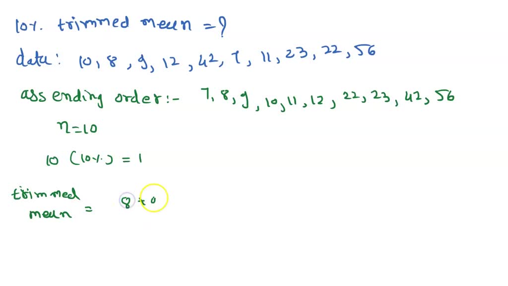 SOLVED: Calculate a 10% trimmed mean of the following data: 10,8,9,12 ...