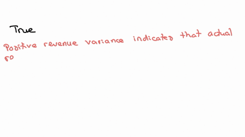 a-positive-revenue-variance-indicates-that-actual-revenues-exceeded-budgeted-revenues-select-one-a-true-b-false