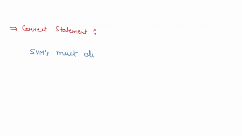 which-of-the-following-statements-is-true-about-support-vector-machines-1-svms-are-another-technique-for-supervised-classification-2-svms-are-used-for-predicting-a-fractional-continuous-vari-91333