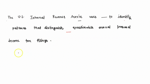 the-us-internal-revenue-service-uses-______-to-identify-patterns-that-distinguish-questionable-annual-personal-income-tax-filings-35364