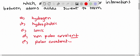which-of-the-following-bonds-or-interactions-between-atoms-allows-sweat-to-form-a-hydrogen-b-hydrophobic-c-ionic-d-nonpolar-covalent-e-polar-covalent-42364
