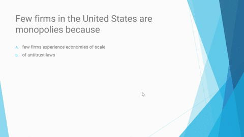 few-firms-in-the-united-states-are-monopolies-because-a-few-firms-experience-economies-of-scale-b-of-antitrust-laws-c-when-a-firm-earns-profits-other-firms-will-enter-its-market-d-most-produ-12665