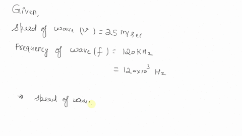 a-wave-is-travelling-at-25-ms-with-frequency-of-120-khz-what-is-its-wavelength-what-is-the-period-of-the-wave-50647