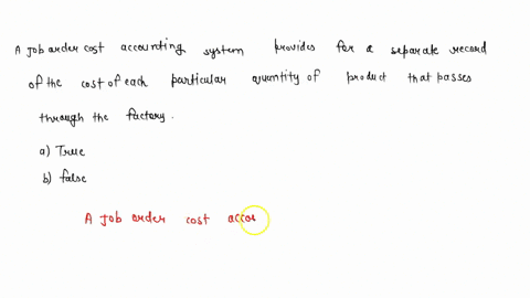 a-job-order-cost-accounting-system-provides-for-a-separate-record-of-the-cost-of-each-particular-quantity-of-product-that-passes-through-the-factory-a-true-b-false-39917