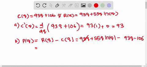 the-cost-function-for-q-units-of-a-certain-item-is-cq93q106-the-revenue-function-for-the-same-item-is-rq93q55qlnq-a-find-the-marginal-cost-b-find-the-profit-function-c-find-the-profit-from-o-76162