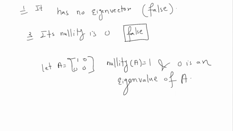 if-an-n-x-n-square-matrix-has-an-eigenvalue-equal-to-zero-which-of-the-following-are-true-it-has-no-eigenvectors-its-nullity-is-0-no-such-matrix-exists-its-rank-is-smaller-than-n_-itis-not-d-52184