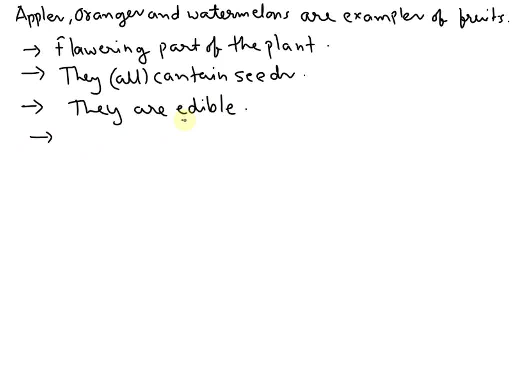 SOLVED Apples, oranges, and watermelons are all examples of fruits. How are they all alike?