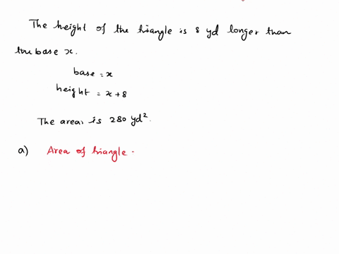 the-height-of-a-triangle-is-8yd-longer-than-the-base-x-the-area-is-280yd2-write-an-equation-in-terms-of-that-represents-the-given-relationship-the-equation-is-12xx8280-b-solve-the-equation-t-74878
