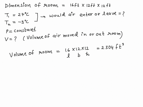 a-room-is-16-ft-x-12-ft-x-12-ft-would-air-enter-or-leave-the-room-if-the-temperature-changed-from-27c-to-3c-while-the-pressure-remained-constant-determine-the-volume-of-the-air-which-moved-i-94553