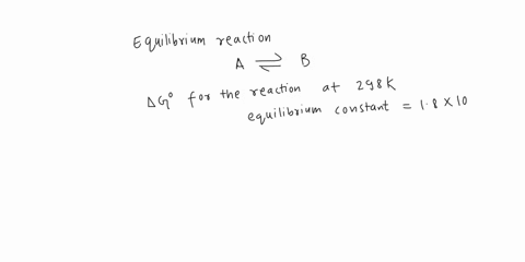 consider-the-equilibrium-reaction-a-b-calculate-ag-for-the-reaction-of-a-to-b-at-298k-given-that-the-equilibrium-constant-is-18x-10-5-a-005-kjmol-b-27-kjmol-27-klmol-326-kjlmol-28817