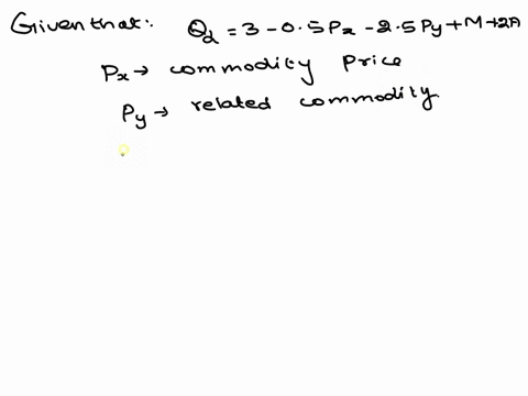 suppose-the-demand-function-for-a-firms-product-is-given-by-qd-3-05px-25py-m-2a-where-px-is-the-commodity-price-py-is-price-of-a-related-commodity-m-is-per-capita-disposable-income-and-a-is-advertisin