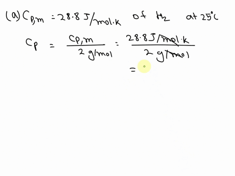 please-show-working-and-equations-used-thanks-a-the-molar-heat-capacity-at-constant-pressure-of-h2g-at-25-c-is-288-j-mol1-k-1-what-is-the-specific-heat-capacity-at-constant-pressure-of-h2g-a-14829