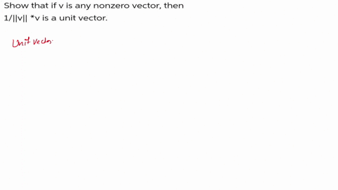 question-show-that-if-v-is-any-nonzero-vector-then-1llvll-v-is-a-unit-vector-show-that-if-v-is-any-nonzero-vector-then-1llvll-v-is-a-unit-vector-26009