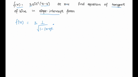 find-the-slope-intercept-form-of-the-equation-of-the-tangent-line-to-the-graph-of-fx-3arcsinx-4-at-x-4