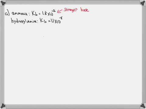 a-given-that-k_b-for-ammonia-is-18-times-10-5-and-that-for-hydroxylamine-is-11-times-10-8-which-is-t-61113