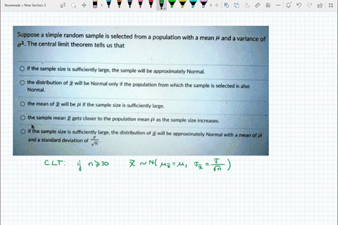 suppose-simple-random-sample-is-selected-from-a-population-with-_-mean-and-a-variance-of-02-the-central-limit-theorem-tells-us-that-if-the-sample-size-is-sufficiently-large-the-sample-will-b-58543