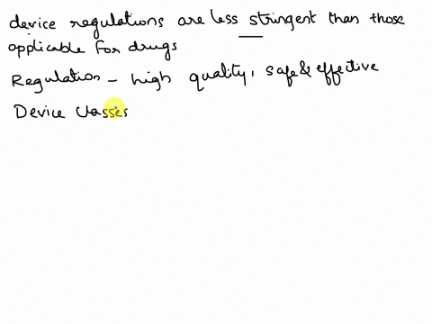 most-believe-that-device-regulations-are-less-stringent-than-those-applicable-for-drugs-would-you-agree-with-that-perception-explain-your-reasoning-37732