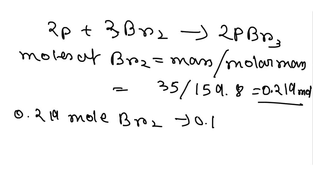 SOLVED Phosphorus reacts with bromine to form phosphorus tribromide. If 35.0g of bromine