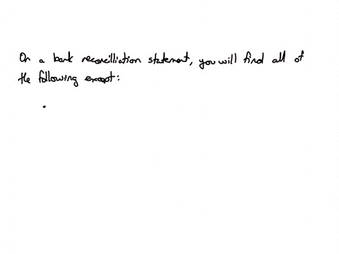 a-revenue-with-a-debit-balance-question-47-1-point-on-a-bank-reconciliation-statement-you-would-find-all-of-the-following-except-a-list-of-outstanding-checks-a-list-of-nsf-checks-a-list-of-canceled-ch
