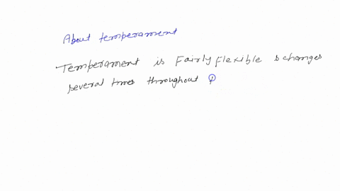 which-of-the-following-statements-about-temperament-is-true-temperament-is-stable-and-does-not-change-as-we-grow-older-temperament-is-most-malleable-to-change-during-infancy-temperament-is-m-07355