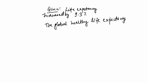 the-who-published-a-study-indicating-that-the-global-healthy-life-expectancy-has-increased-by-93-from-2000-to-2019-in-2000-the-global-healthy-life-expectancy-was-583-years-use-this-information-to-dete