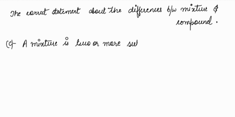 both-mixtures-and-compounds-are-made-of-two-or-more-different-substances-mixed-together-so-which-of-the-following-is-an-accurate-statement-about-the-difference-between-the-two-a-generally-sp-51495