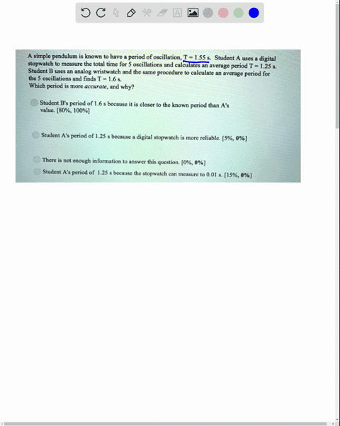a-simple-pendulum-is-known-to-have-period-of-oscillation-t-155-student-a-uses-digital-stopwatch-to-measure-the-total-time-for-5-oscillations-and-calculates-an-average-period-t-125-student-b-41493