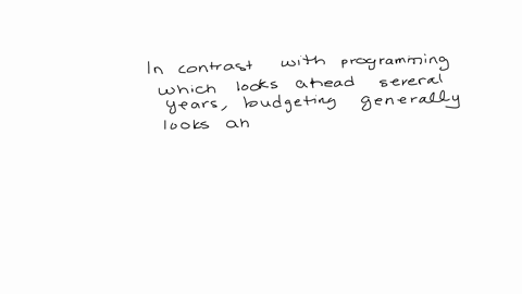 in-contrast-with-programming-which-looks-ahead-several-years-budgeting-generally-looks-ahead-only-one-year-select-one-a-true-b-false