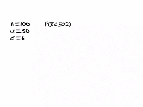 suppose-that-a-random-sample-of-size-100-is-to-be-selected-from-a-population-with-mean-50-and-standard-deviation-6-a-what-is-the-approximate-probability-that-x-will-be-within-02-of-the-popul-11238