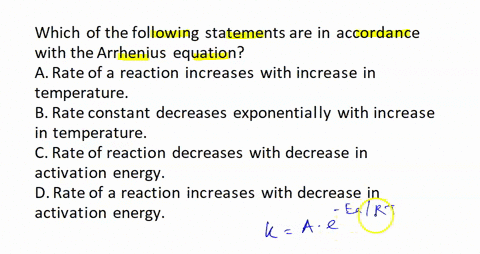 which-of-the-following-statements-are-in-accordance-with-the-arrhenius-equation-multiple-answer-select-one-or-more-a-rate-of-a-reaction-increases-with-increase-in-temperature-b-rate-constant-64746
