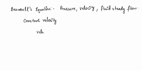 all-of-the-following-characteristics-of-fluid-flow-are-required-to-apply-bernoullis-equation-except-multiplechoice-the-flow-must-have-constant-velocity-vin-vout-the-flow-must-be-steady-the-f-32841