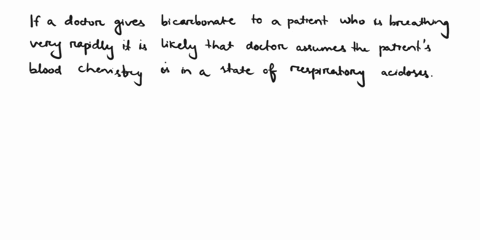 what-if-a-doctor-might-give-bicarbonate-hco3-to-apatient-who-is-breathing-very-rapidly-what-is-the-doctorassuming-about-the-patients-blood-chemistry-40381