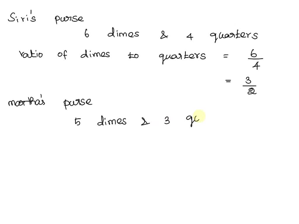 In Siri's coin purse, she has 6 dimes and 4 quarters. Martha has 5 ...